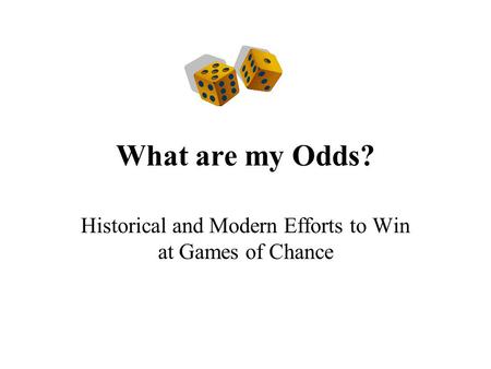 What are my Odds? Historical and Modern Efforts to Win at Games of Chance.