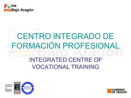 CENTRO INTEGRADO DE FORMACIÓN PROFESIONAL INTEGRATED CENTRE OF VOCATIONAL TRAINING.
