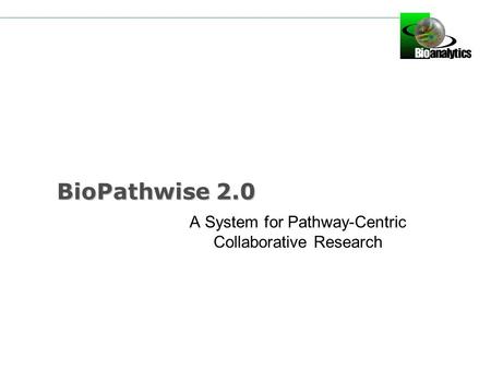 BioPathwise 2.0 A System for Pathway-Centric Collaborative Research.