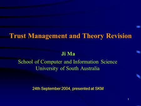 1 Trust Management and Theory Revision Ji Ma School of Computer and Information Science University of South Australia 24th September 2004, presented at.