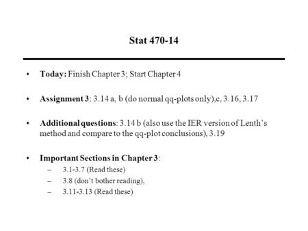 Stat 470-14 Today: Finish Chapter 3; Start Chapter 4 Assignment 3: 3.14 a, b (do normal qq-plots only),c, 3.16, 3.17 Additional questions: 3.14 b (also.