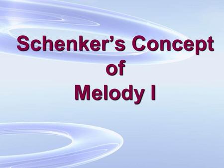 Schenker’s Concept of Melody I
