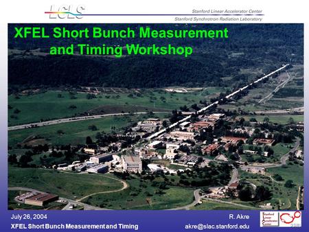 R. Akre XFEL Short Bunch Measurement and July 26, 2004 LCLS Drive Laser Timing Stability Measurements XFEL Short Bunch Measurement.