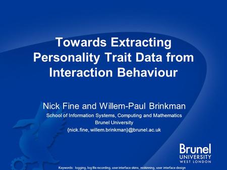Towards Extracting Personality Trait Data from Interaction Behaviour Nick Fine and Willem-Paul Brinkman School of Information Systems, Computing and Mathematics.