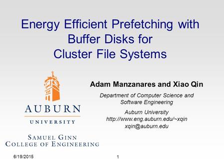 Energy Efficient Prefetching with Buffer Disks for Cluster File Systems 6/19/2015 1 Adam Manzanares and Xiao Qin Department of Computer Science and Software.