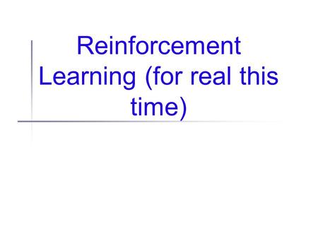 Reinforcement Learning (for real this time). Administrivia No noose is good noose (Crazy weather?)
