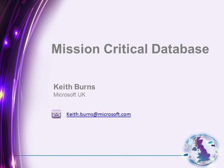 Keith Burns Microsoft UK Mission Critical Database.