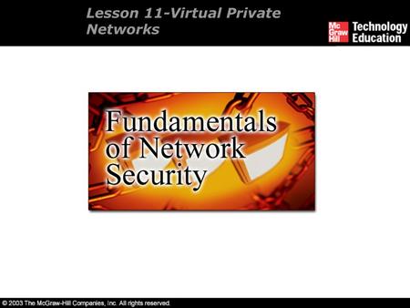 Lesson 11-Virtual Private Networks. Overview Define Virtual Private Networks (VPNs). Deploy User VPNs. Deploy Site VPNs. Understand standard VPN techniques.