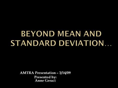 AMTRA Presentation – 3/14/09 Presented by: Anne Geraci.