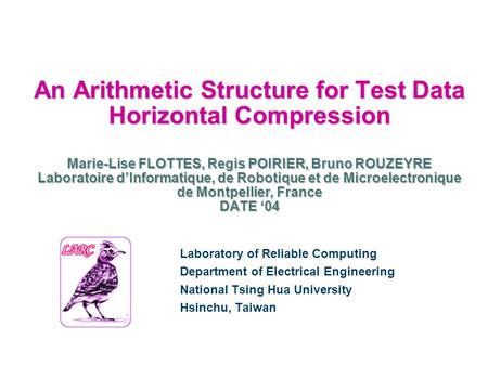 An Arithmetic Structure for Test Data Horizontal Compression Marie-Lise FLOTTES, Regis POIRIER, Bruno ROUZEYRE Laboratoire d’Informatique, de Robotique.