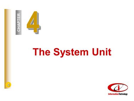 4 44 CHAPTER The System Unit. 4 © The McGraw-Hill Companies, Inc. 2002 Competencies 1. Basic Components and Types 2. Coding 3. Memory -- Chips 4. Cards.
