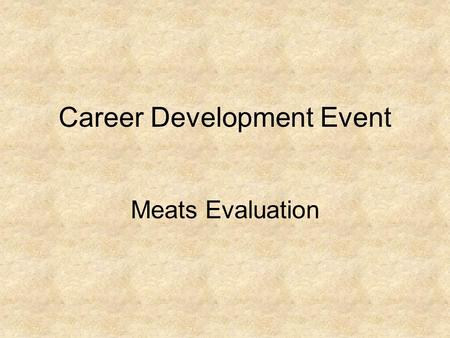 Career Development Event Meats Evaluation Main Objectives Develop employment skills for students who are interested in exploring or pursuing career opportunities.