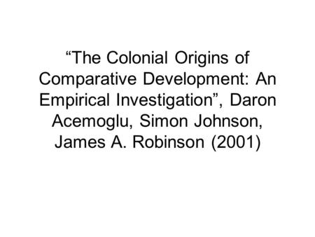 “The Colonial Origins of Comparative Development: An Empirical Investigation”, Daron Acemoglu, Simon Johnson, James A. Robinson (2001)