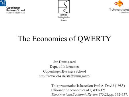 The Economics of QWERTY Jan Damsgaard Dept. of Informatics Copenhagen Business School  This presentation is based on.