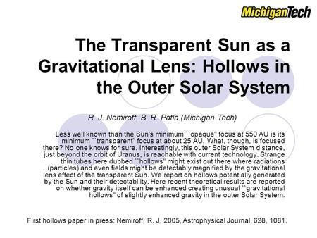 The Transparent Sun as a Gravitational Lens: Hollows in the Outer Solar System Less well known than the Sun's minimum ``opaque focus at 550 AU is its.