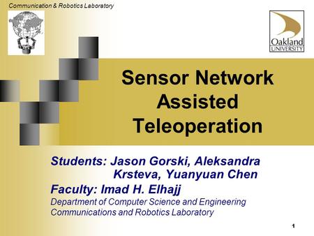 Communication & Robotics Laboratory 1 Students: Jason Gorski, Aleksandra Krsteva, Yuanyuan Chen Faculty: Imad H. Elhajj Department of Computer Science.