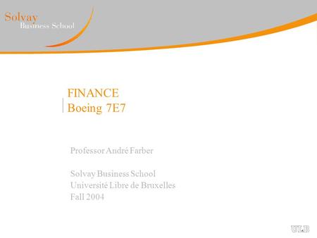 FINANCE Boeing 7E7 Professor André Farber Solvay Business School