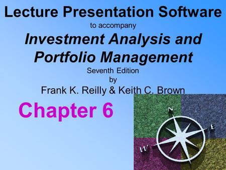 Lecture Presentation Software to accompany Investment Analysis and Portfolio Management Seventh Edition by Frank K. Reilly & Keith C. Brown Chapter 6.