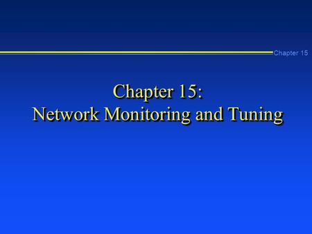 Chapter 15 Chapter 15: Network Monitoring and Tuning.