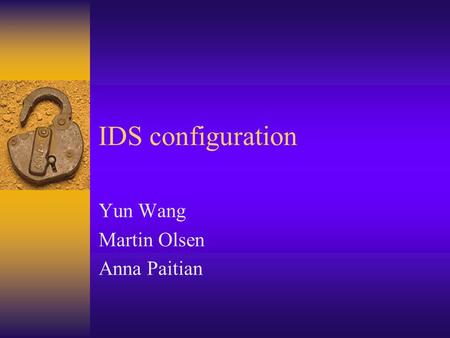 IDS configuration Yun Wang Martin Olsen Anna Paitian.
