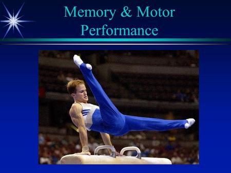 Memory & Motor Performance. Memory  Ability to store and recall information.