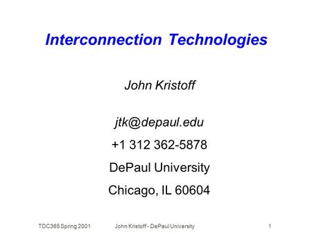 TDC365 Spring 2001John Kristoff - DePaul University1 Interconnection Technologies John Kristoff +1 312 362-5878 DePaul University Chicago,