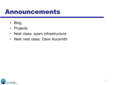 Announcements Blog Projects Next class: spam infrastructure Next next class: Dave Aucsmith 1.