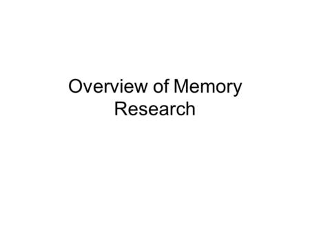 Overview of Memory Research Modal Memory Model Basic Distinctions STM –short term memory limited capacity limited duration holding available recent.