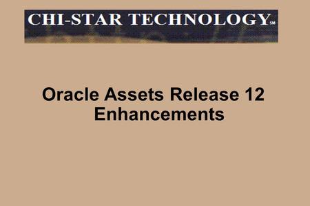 Oracle Assets Release 12 Enhancements SM. Copyright © 2007 Chi-Star Technology SM -2- High-Level Overview Subledger Accoutning Enhanced Mass Additions.