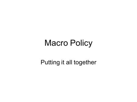 Macro Policy Putting it all together. 1. THE UNEMPLOYMENT RATE IS 10 % AND THE CPI IS INCREASING AT LESS THAN 2% Recognition? Policy recommendation? REAL.