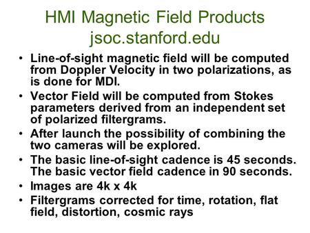 HMI Magnetic Field Products jsoc.stanford.edu Line-of-sight magnetic field will be computed from Doppler Velocity in two polarizations, as is done for.