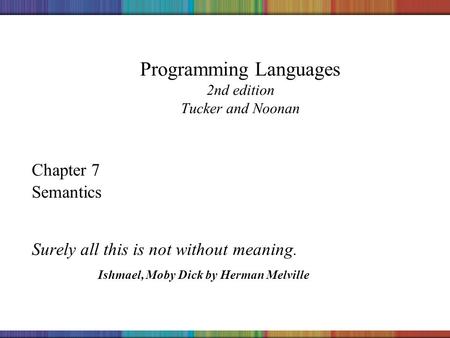 Copyright © 2006 The McGraw-Hill Companies, Inc. Programming Languages 2nd edition Tucker and Noonan Chapter 7 Semantics Surely all this is not without.