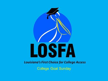 Louisiana’s First Choice for College Access College Goal Sunday.
