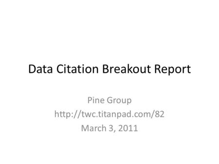 Data Citation Breakout Report Pine Group  March 3, 2011.