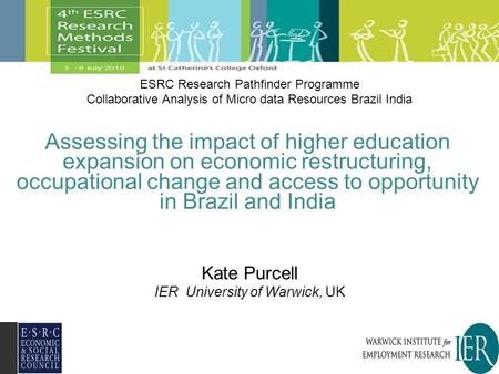 Assessing the impact of higher education expansion on economic restructuring, occupational change and access to opportunity in Brazil and India Kate Purcell.