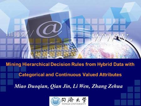Mining Hierarchical Decision Rules from Hybrid Data with Categorical and Continuous Valued Attributes Miao Duoqian, Qian Jin, Li Wen, Zhang Zehua.