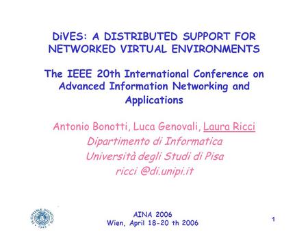 1 AINA 2006 Wien, April 18-20 th 2006 DiVES: A DISTRIBUTED SUPPORT FOR NETWORKED VIRTUAL ENVIRONMENTS The IEEE 20th International Conference on Advanced.
