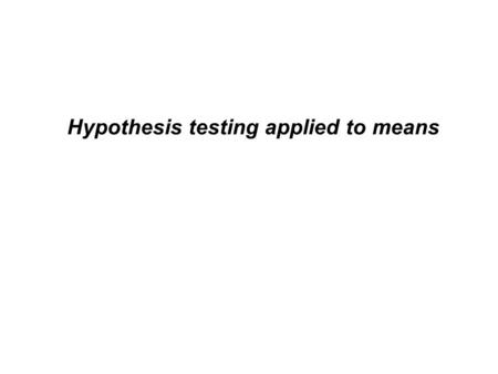 Hypothesis testing applied to means. Characteristics of the Sampling Distribution of the mean The sampling distribution of means will have the same mean.