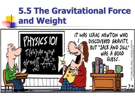5.5 The Gravitational Force and Weight. The Gravitational Force and Weight The gravitational force: The gravitational force: F g ≡ The Earth F g ≡ Force.