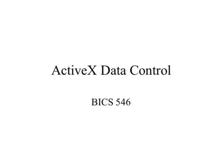 ActiveX Data Control BICS 546. Intrinsic and ActiveX Controls VB supports two types of controls: –Intrinsic controls (command button, listbox, etc): When.