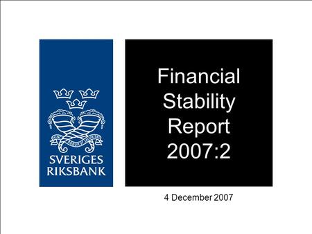 Financial Stability Report 2007:2 4 December 2007.