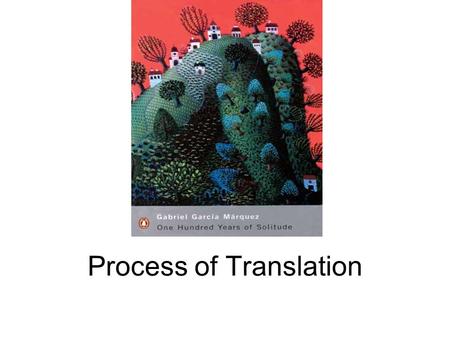 Process of Translation. STEP 1 Translator comes upon a work that he/she is passionate about. –Passion often times due to desire to spread knowledge of.