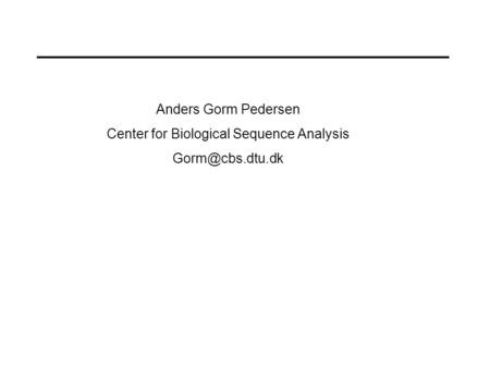 Anders Gorm Pedersen Center for Biological Sequence Analysis