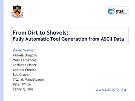 From Dirt to Shovels: Fully Automatic Tool Generation from ASCII Data David Walker Pamela Dragosh Mary Fernandez Kathleen Fisher Andrew Forrest Bob Gruber.