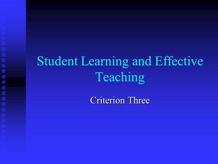Student Learning and Effective Teaching Criterion Three.