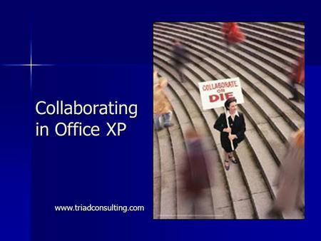 Collaborating in Office XP www.triadconsulting.com.