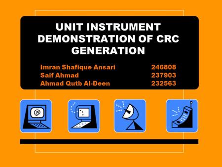 UNIT INSTRUMENT DEMONSTRATION OF CRC GENERATION Imran Shafique Ansari246808 Saif Ahmad237903 Ahmad Qutb Al-Deen232563.