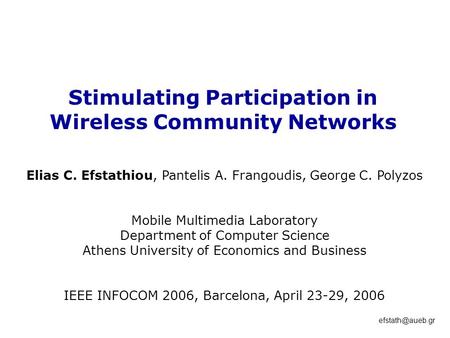 Stimulating Participation in Wireless Community Networks Elias C. Efstathiou, Pantelis A. Frangoudis, George C. Polyzos Mobile Multimedia.