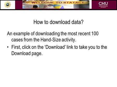 How to download data? An example of downloading the most recent 100 cases from the Hand-Size activity. First, click on the ‘Download’ link to take you.