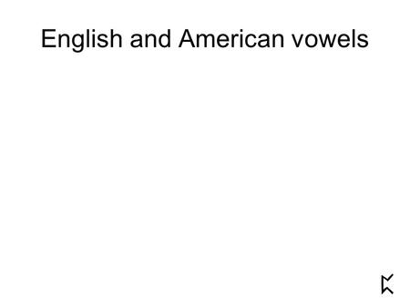 English and American vowels. TRAP and BATH words These words have the same vowel in GA, but different vowels in RP gas grass fancy dance maths bath half.